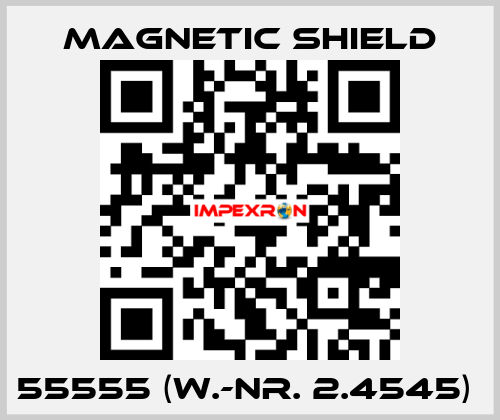 55555 (W.-Nr. 2.4545)  Magnetic Shield