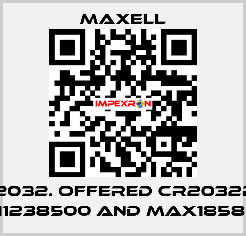 CR2032. offered CR2032P1B, max11238500 and max18586300 MAXELL