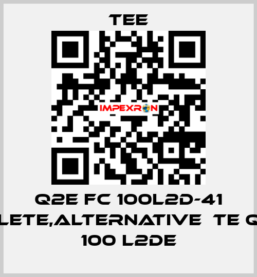 Q2E FC 100L2D-41 obsolete,alternative  TE Q3H FC 100 L2DE TEE