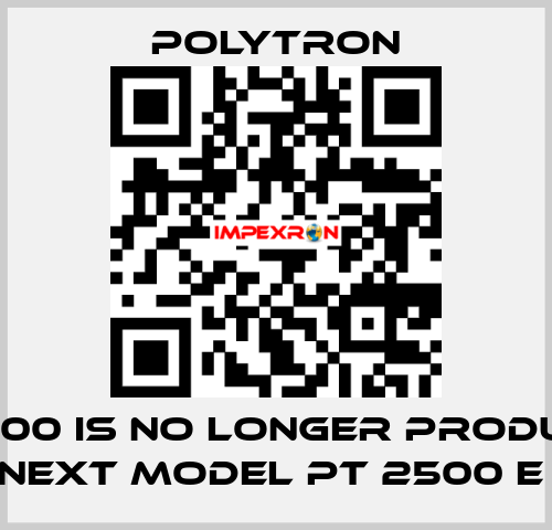 PT 2100 IS NO LONGER PRODUCED, NEXT MODEL PT 2500 E  Polytron