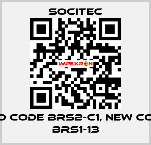 old code BRS2-C1, new code BRS1-13 Socitec