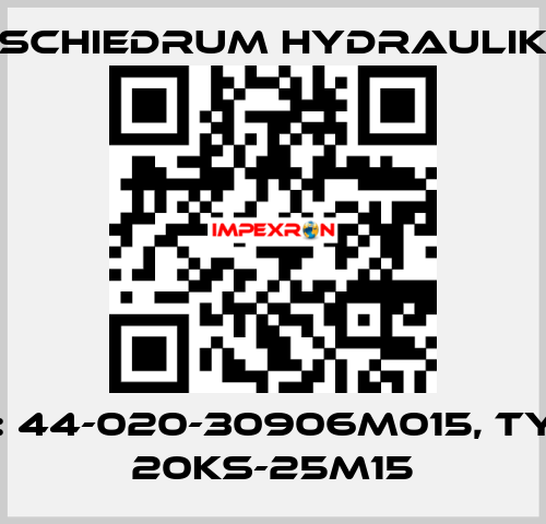 P/N: 44-020-30906M015, Type: 20KS-25M15 SCHIEDRUM HYDRAULIK