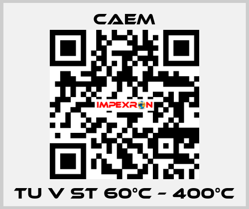 TU V ST 60°C – 400°C CAEM