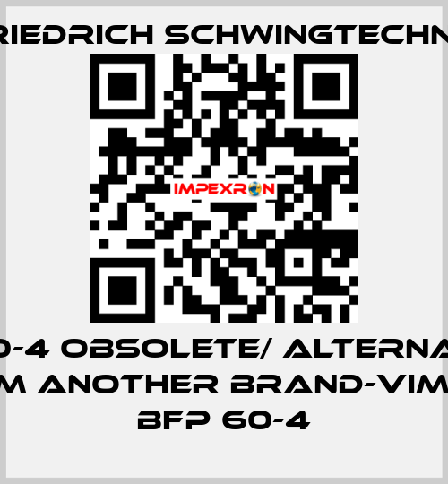 BX60-4 obsolete/ alternative from another brand-Vimarc BFP 60-4 Friedrich Schwingtechnik