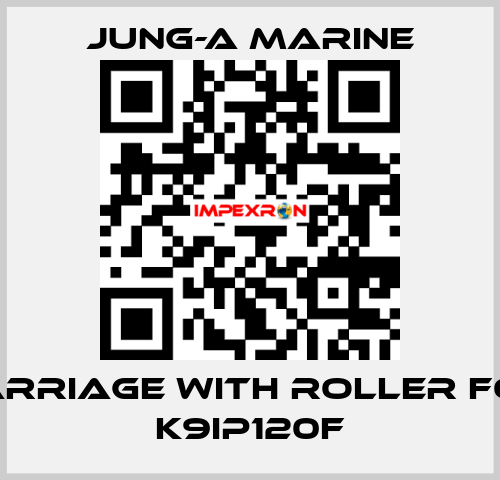 carriage with roller for K9IP120F JUNG-A MARINE