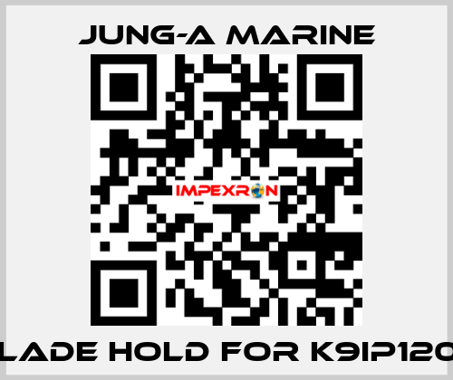 blade hold for K9IP120F JUNG-A MARINE