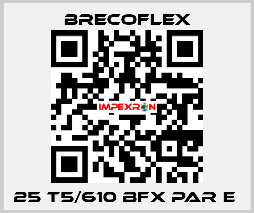 25 T5/610 BFX PAR E  Brecoflex