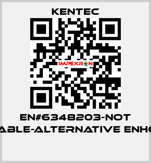 EN#6348203-not available-alternative ENH63482  Kentec